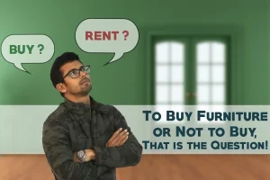 Read more about the article Renting vs Buying furniture — The Definitive Guide